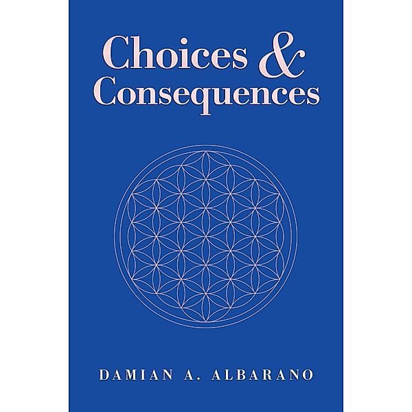 Choices & Consequences, Damian A. Albarano
