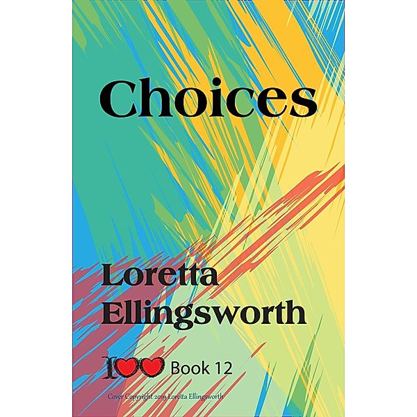 Choices (I Love Love, #12) / I Love Love, Loretta Ellingsworth