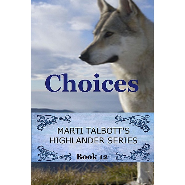 Choices (Marti Talbott's Highlander Series, #12) / Marti Talbott's Highlander Series, Marti Talbott