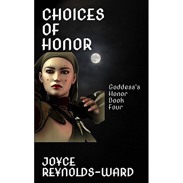 Choices of Honor (Goddess's Honor, #4) / Goddess's Honor, Joyce Reynolds-Ward