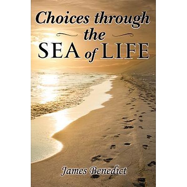 Choices through the SEA of LIFE / TOPLINK PUBLISHING, LLC, James Benedict