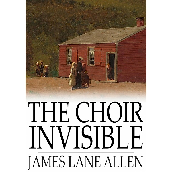 Choir Invisible / The Floating Press, James Lane Allen