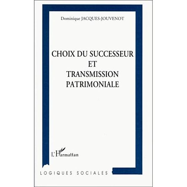 CHOIX DU SUCCESSEUR ET TRANSMISSION PATRIMONIALE / Hors-collection, Dominique Jacques-Jouvenot