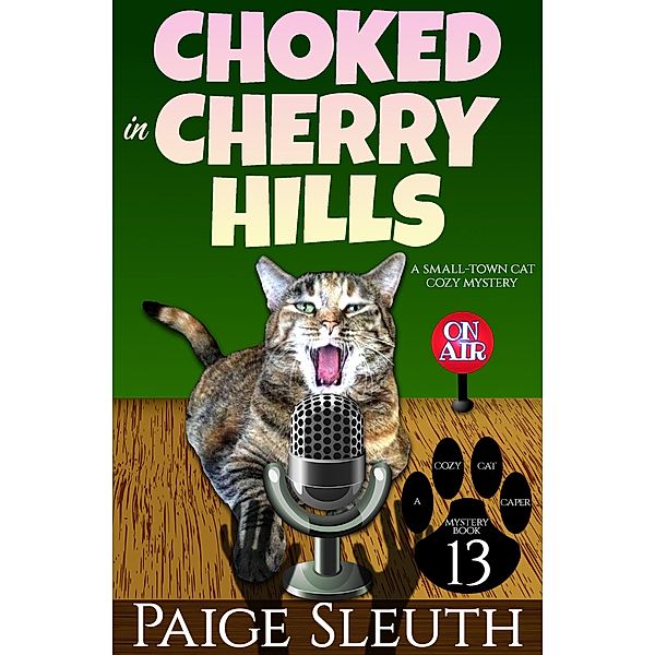 Choked in Cherry Hills: A Small-Town Cat Cozy Mystery (Cozy Cat Caper Mystery, #13) / Cozy Cat Caper Mystery, Paige Sleuth