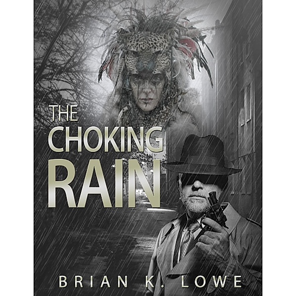Choking Rain / Brian K. Lowe, Brian K. Lowe