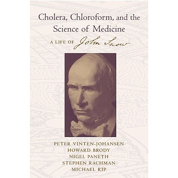 Cholera, Chloroform, and the Science of Medicine, Peter Vinten-Johansen, Howard Brody, Nigel Paneth, Stephen Rachman, Michael Rip, David Zuck