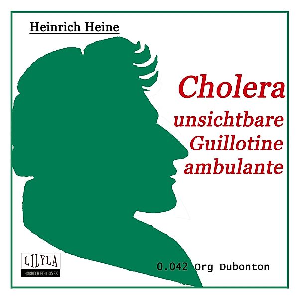 Cholera - Unsichtbare Guillotine ambulante, Heinrich Heine