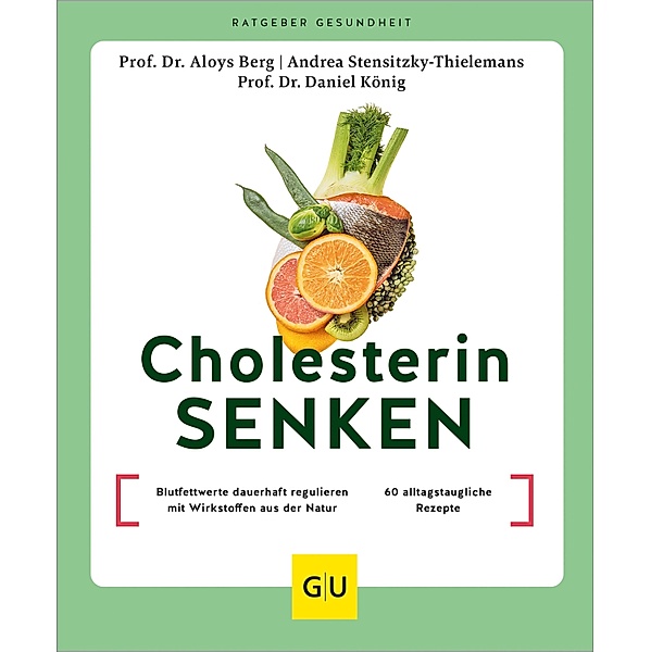 Cholesterin senken / GU Körper & Seele Ratgeber Gesundheit, Aloys Berg, Daniel König, Andrea Stensitzky-Thielemans