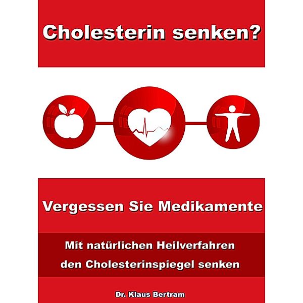 Cholesterin senken? Vergessen Sie Medikamente, Klaus Bertram