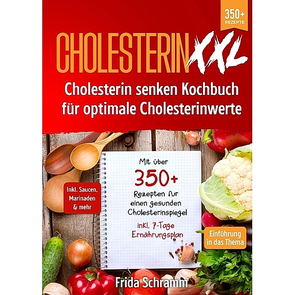 Cholesterin XXL - Cholesterin senken Kochbuch für optimale Cholesterinwerte, Frida Schramm