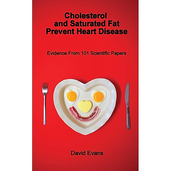 Cholesterol and Saturated Fat Prevent Heart Disease / Cholesterol Bd.1, David Evans