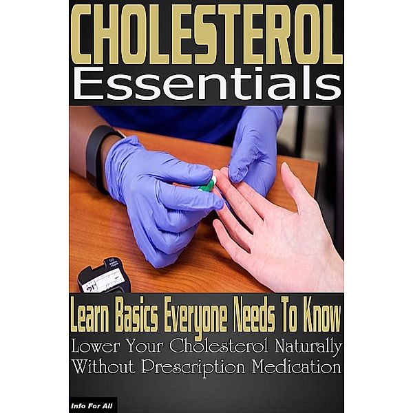 Cholesterol - Basic Essentials Everyone Needs To Know, Info For All