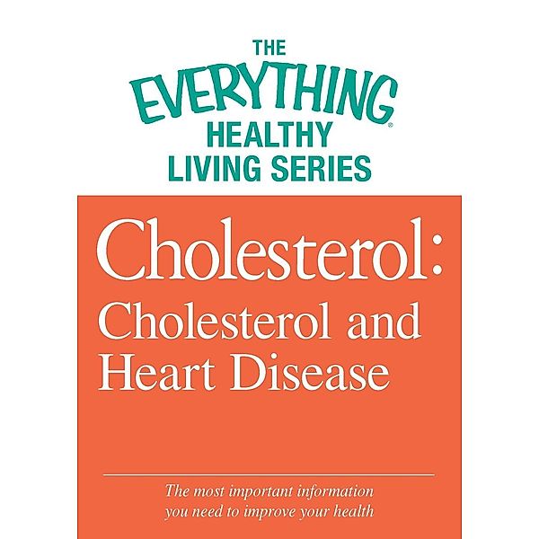 Cholesterol: Cholesterol and Heart Disease, Adams Media
