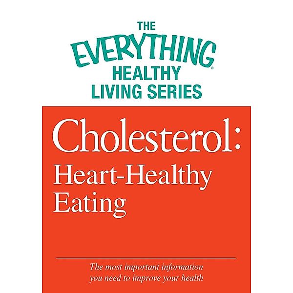 Cholesterol: Heart-Healthy Eating, Adams Media