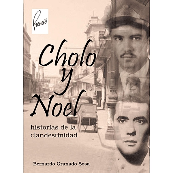 Cholo y Noel: historias de la clandestinidad, Bernardo Granado Sosa