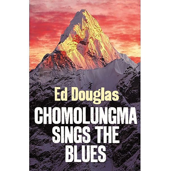 Chomolungma Sings the Blues, Ed Douglas