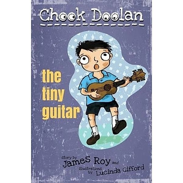Chook Doolan: The Tiny Guitar, James Roy