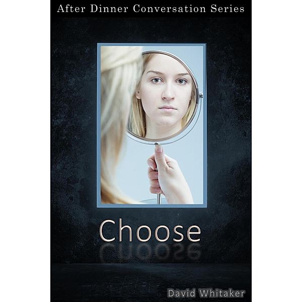 Choose (After Dinner Conversation, #37) / After Dinner Conversation, David Whitaker