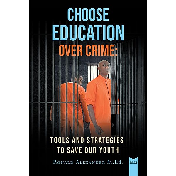 Choose Education Over Crime, Ronald Alexander M. Ed.
