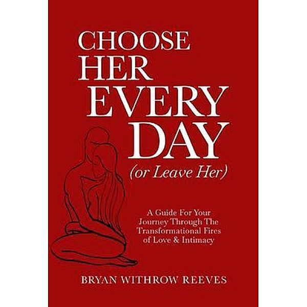Choose Her Every Day (or Leave Her), Bryan Reeves
