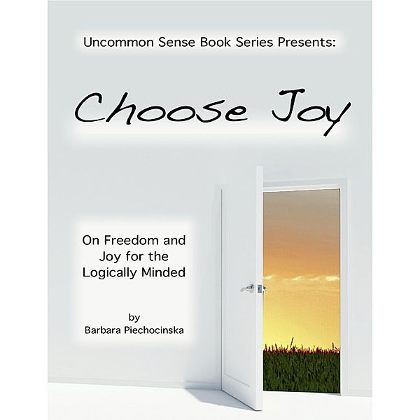 Choose Joy - On Joy and Freedom for the Logically Minded, Barbara Piechocinska