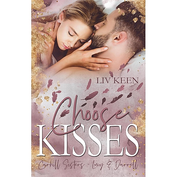 Choose Kisses: Carhill Sisters / Carhill Sisters Bd.2, Liv Keen, Kathrin Lichters