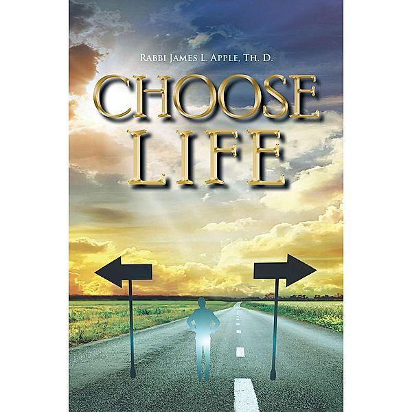 Choose Life, Rabbi James L Apple Th. D.