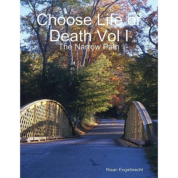 Choose Life or Death Vol I: The Narrow Path, Riaan Engelbrecht