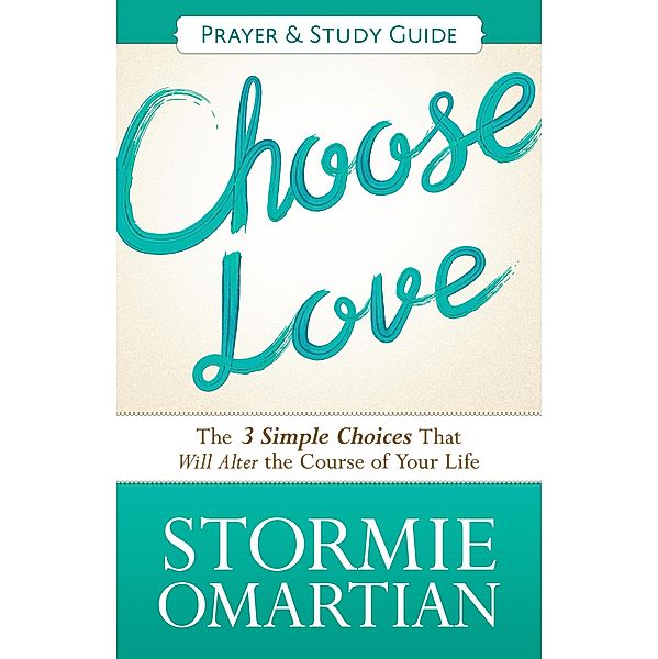Choose Love Prayer and Study Guide / Harvest House Publishers, Stormie Omartian