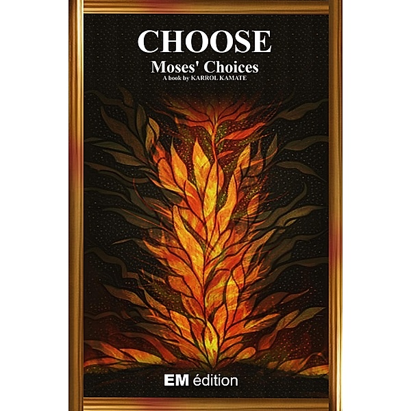 CHOOSE, Moses' Choices, Karrol Kamate