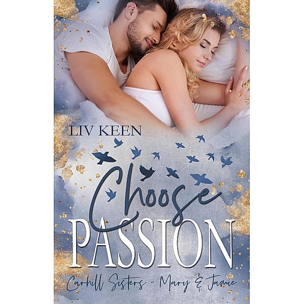 Choose Passion: Carhill Sisters / Carhill Sisters Bd.3, Liv Keen, Kathrin Lichters