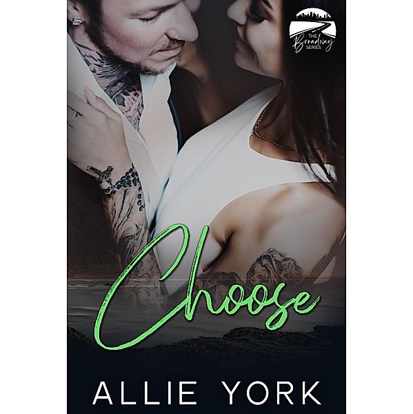 Choose (The Broadway Series, #4) / The Broadway Series, Allie York