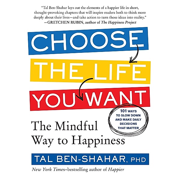 Choose the Life You Want: The Mindful Way to Happiness, Tal Ben-Shahar