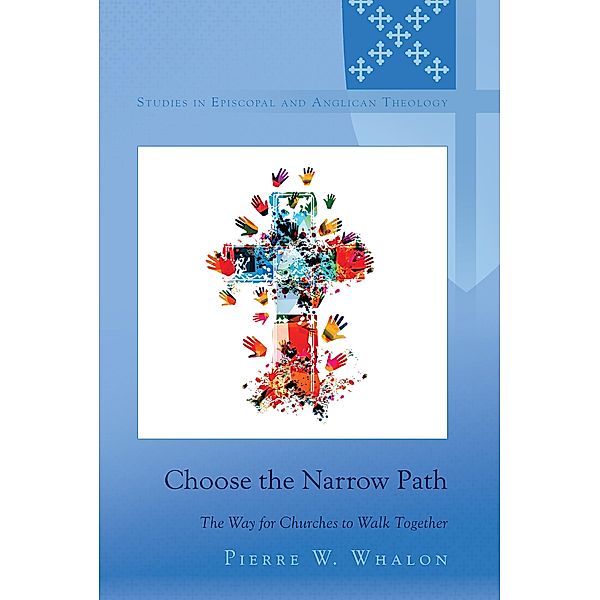 Choose the Narrow Path / Studies in Episcopal and Anglican Theology Bd.14, Pierre Whalon