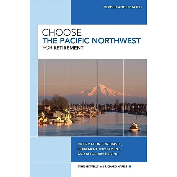 Choose the Pacific Northwest for Retirement / Choose Retirement Series, John Howells, Richard Harris