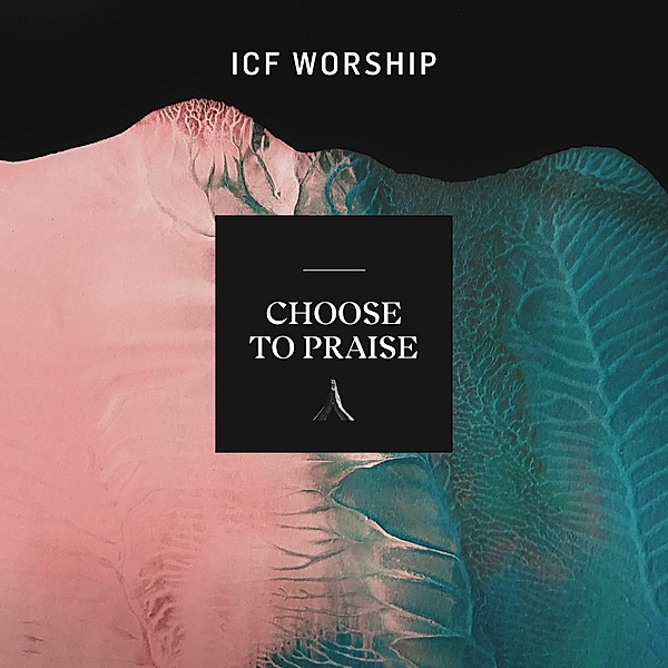 Choose To Praise, ICF Worship
