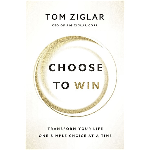 Choose to Win, Tom Ziglar