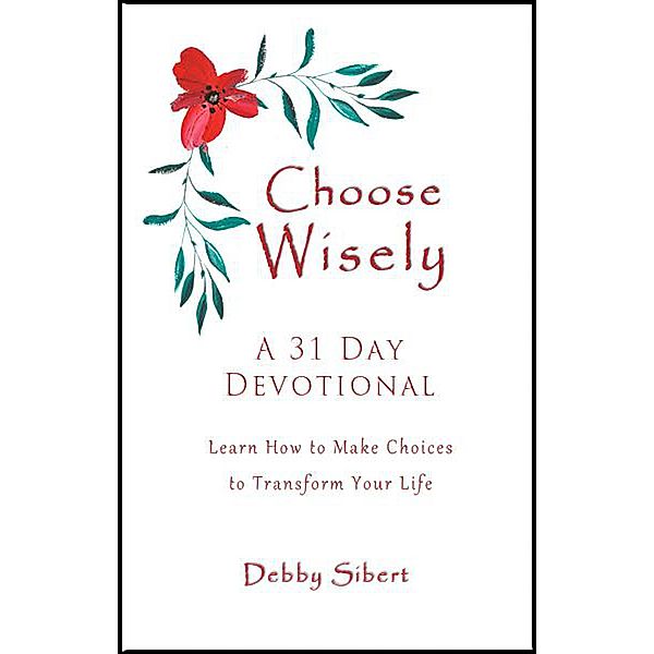 Choose Wisely - A 31 Day Devotional, Debby Sibert
