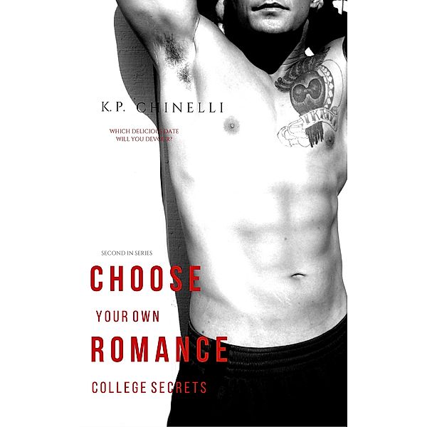 Choose Your Own Romance: College Secrets: A Contemporary Read for Romance Lovers / Choose Your Own Romance, K. P. Chinelli