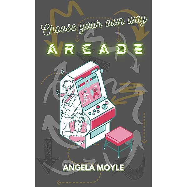 Choose Your Own Way - Arcade, Angela Moyle
