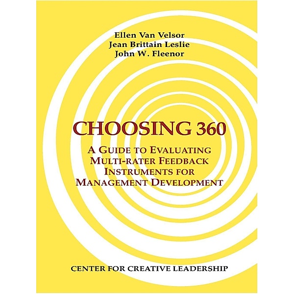 Choosing 360: A Guide to Evaluating Multi-rater Feedback Instruments for Management Development, Ellen van Velsor, Jean Brittain Leslie, John Fleenor