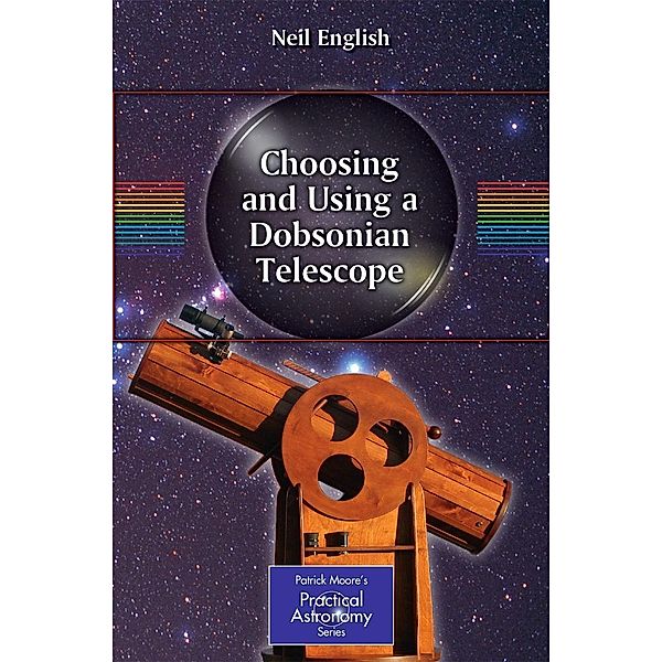 Choosing and Using a Dobsonian Telescope / The Patrick Moore Practical Astronomy Series Bd.1, Neil English