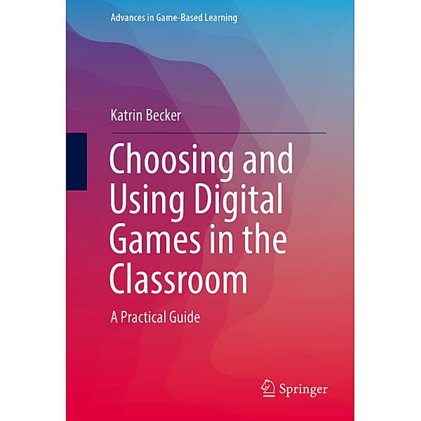 Choosing and Using Digital Games in the Classroom, Katrin Becker