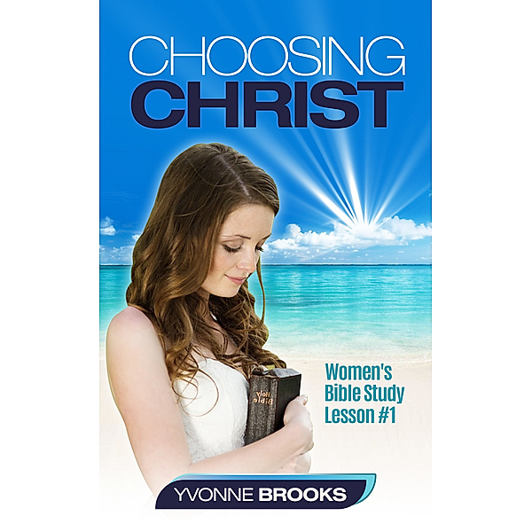 Choosing Christ: Women's Bible Study Lesson #1, Yvonne Brooks