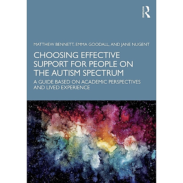 Choosing Effective Support for People on the Autism Spectrum, Matthew Bennett, Emma Goodall, Jane Nugent