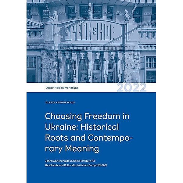 Choosing Freedom in Ukraine: Historical Roots and Contemporary Meaning, Olesya Khromeychuk