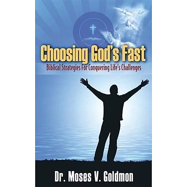 Choosing God's Fast, Dr. Moses V. Goldmon