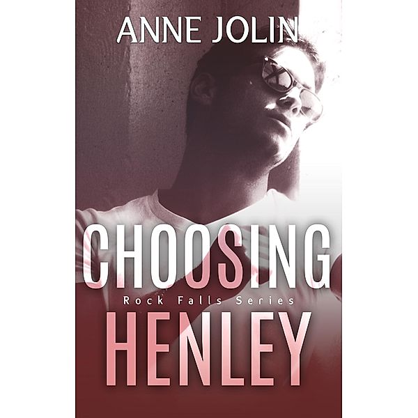 Choosing Henley (Rock Falls, #2) / Rock Falls, Anne Jolin