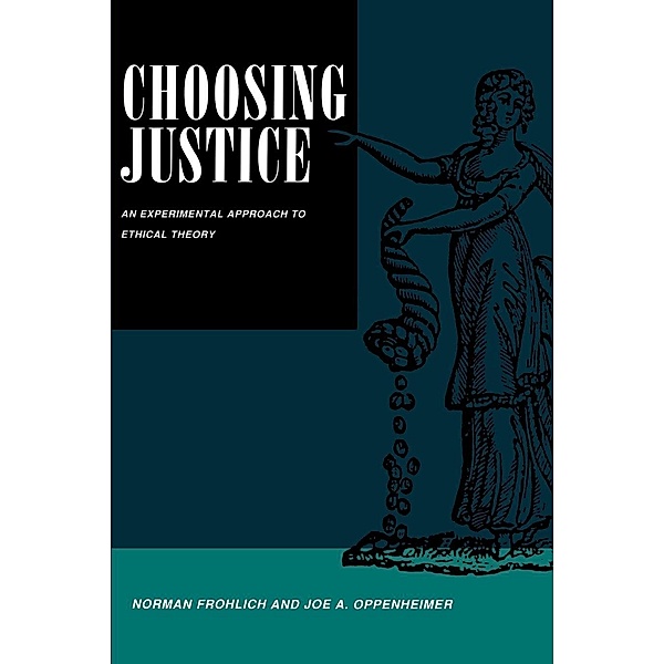 Choosing Justice / California Series on Social Choice and Political Economy Bd.22, Norman Frohlich, Joe A. Oppenheimer