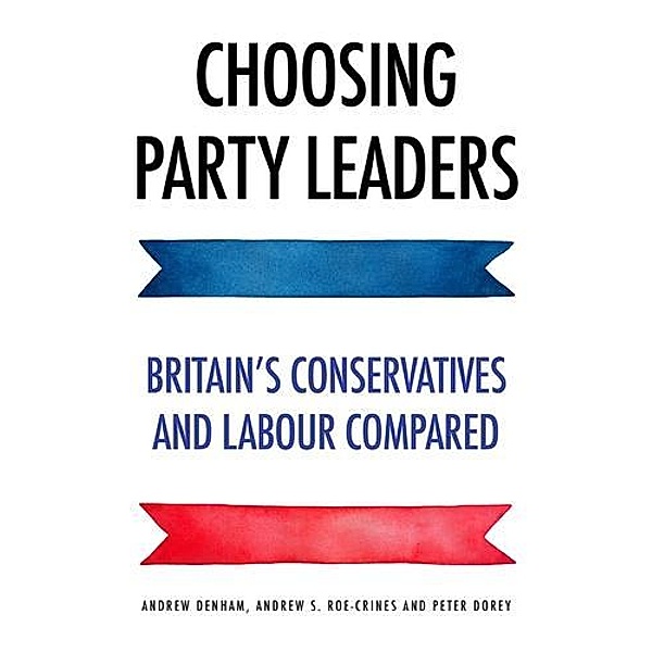 Choosing party leaders, Andrew Denham, Peter Dorey, Andrew S. Roe-Crines